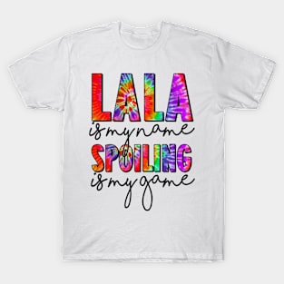 Tie Dye Lala Is My Name Spoiling Is My Game Mothers Day T-Shirt